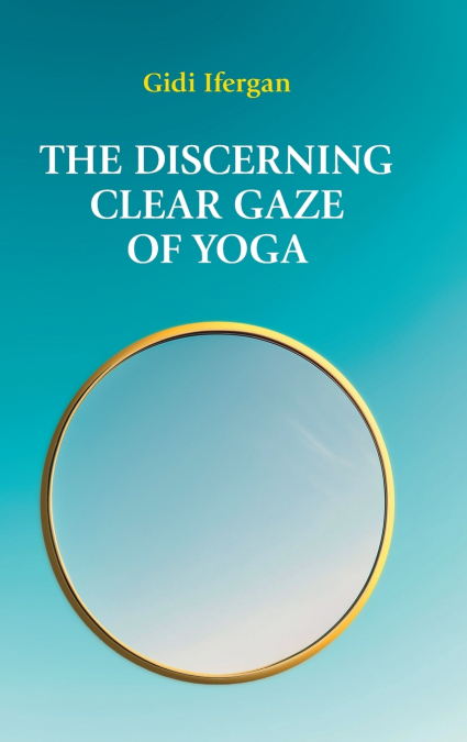 The Discerning Clear Gaze of Yoga