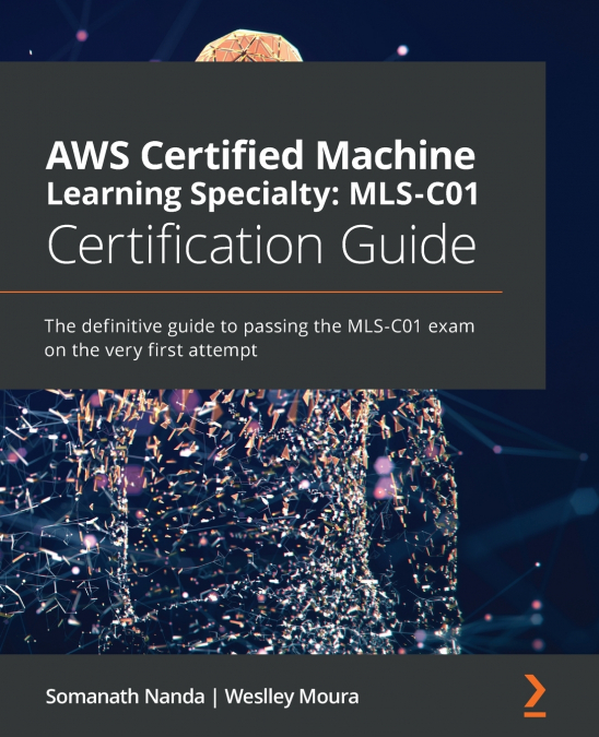 AWS Certified Machine Learning Specialty MLS-C01 Certification Guide