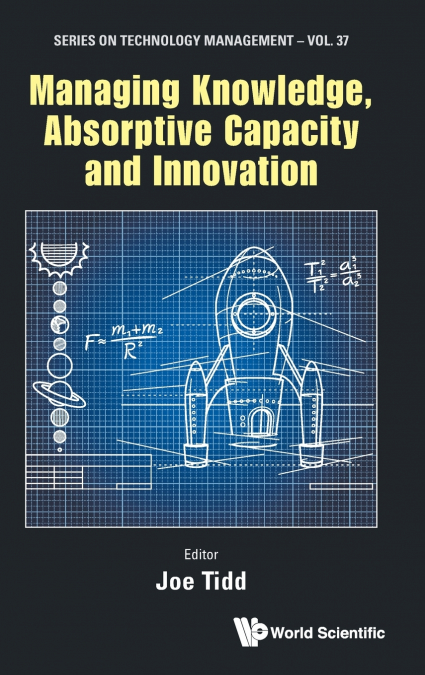 MANAGING KNOWLEDGE, ABSORPTIVE CAPACITY AND INNOVATION
