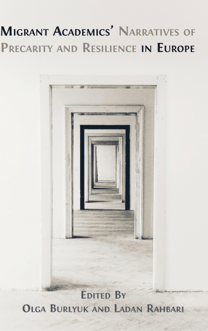 Migrant Academics’ Narratives of Precarity and Resilience in Europe