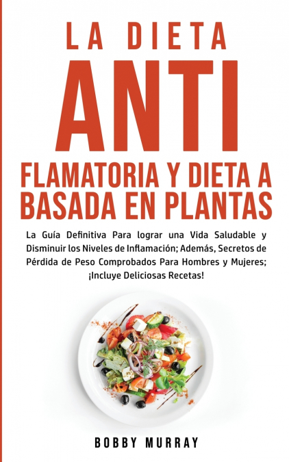 La Dieta Antiflamatoria y Dieta a Basada en Plantas Para Principiantes
