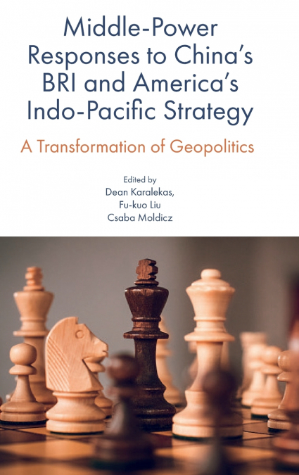 Middle-Power Responses to China’s BRI and America’s Indo-Pacific Strategy