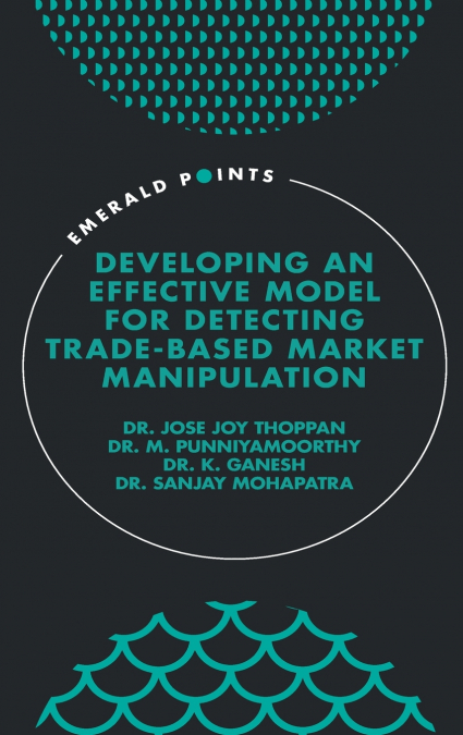 Developing an Effective Model for Detecting Trade-Based Market Manipulation