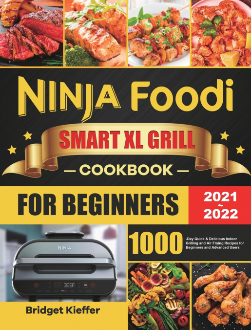 Ninja Foodi Smart XL Grill Cookbook for Beginners 2021-2022