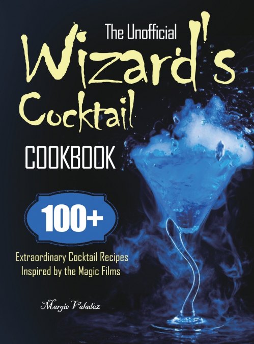 The Unofficial Wizard’s Cocktail Cookbook