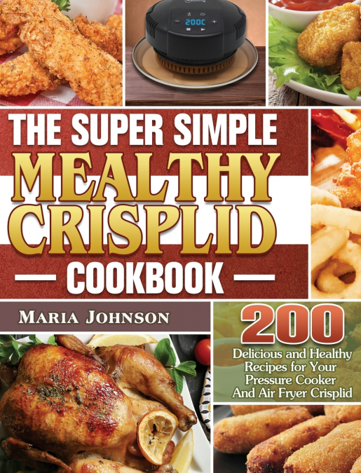 The Super Simple Mealthy Crisplid cookbook