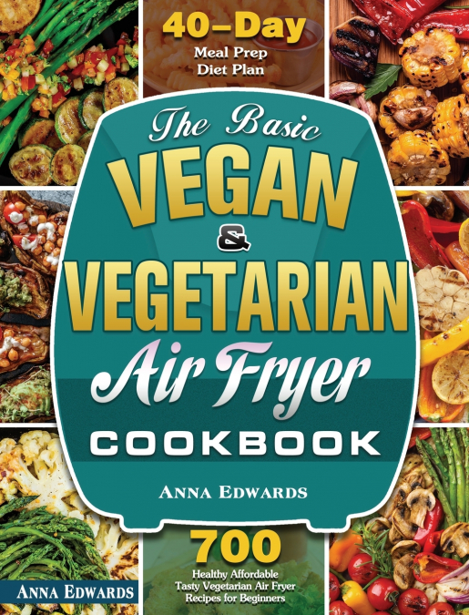 The Basic Vegan & Vegetarian Air Fryer Cookbook