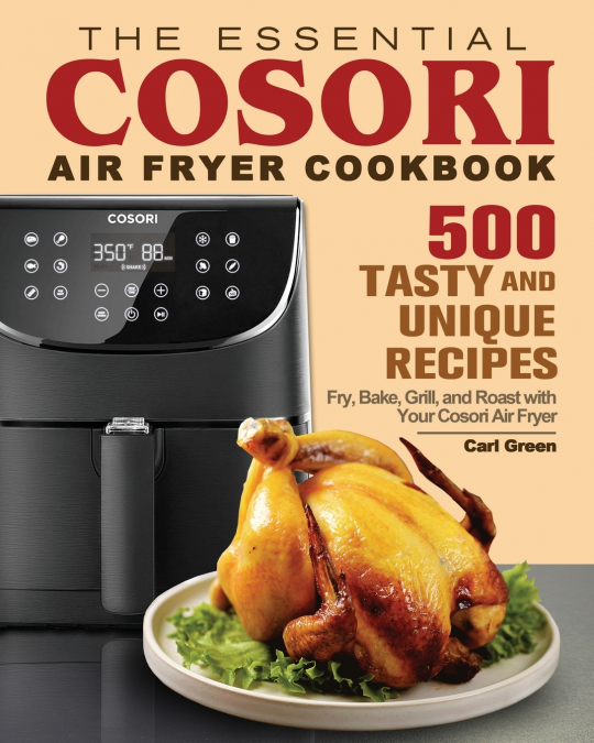 The Essential Cosori Air Fryer Cookbook