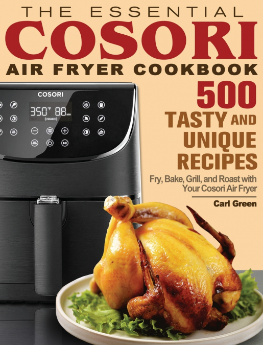 The Essential Cosori Air Fryer Cookbook
