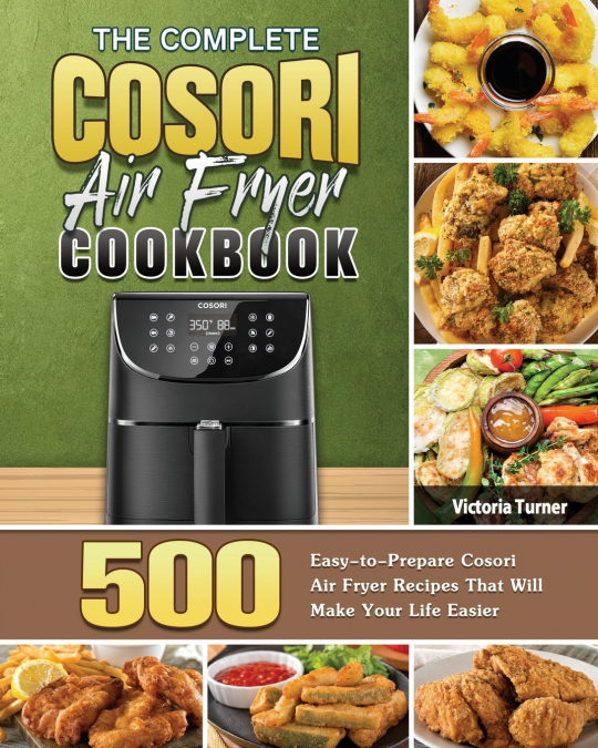 The Complete Cosori Air Fryer Cookbook