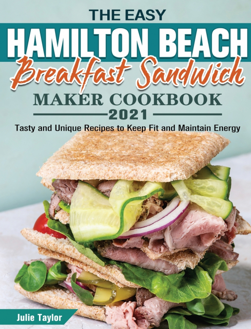 The Easy Hamilton Beach Breakfast Sandwich Maker Cookbook 2021