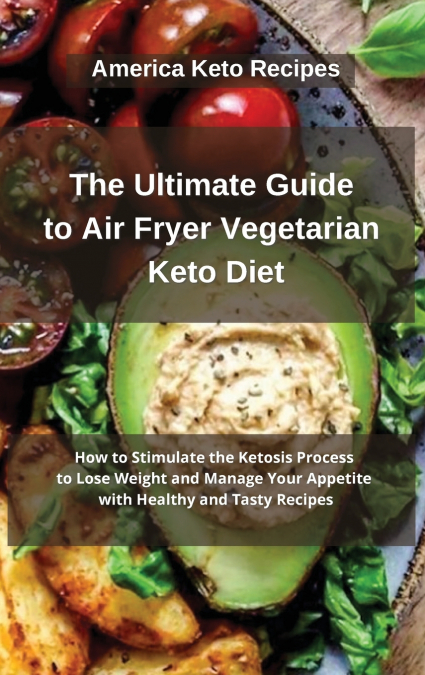 The Ultimate Guide to Air Fryer Vegetarian Keto Diet
