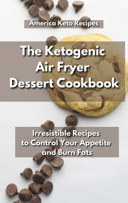 The Ketogenic Air Fryer Dessert Cookbook
