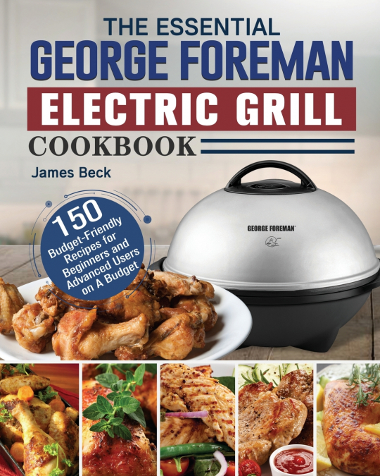 The Essential George Foreman Electric Grill Cookbook