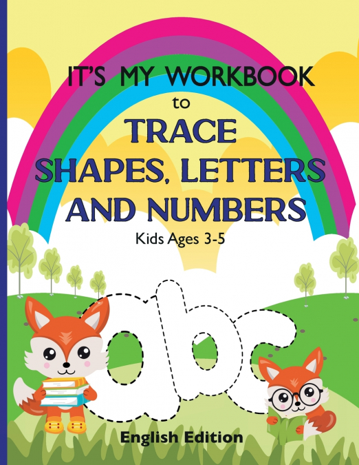 It’s My Workbook to Trace Shapes, Letters and Numbers, Kids Ages 3-5