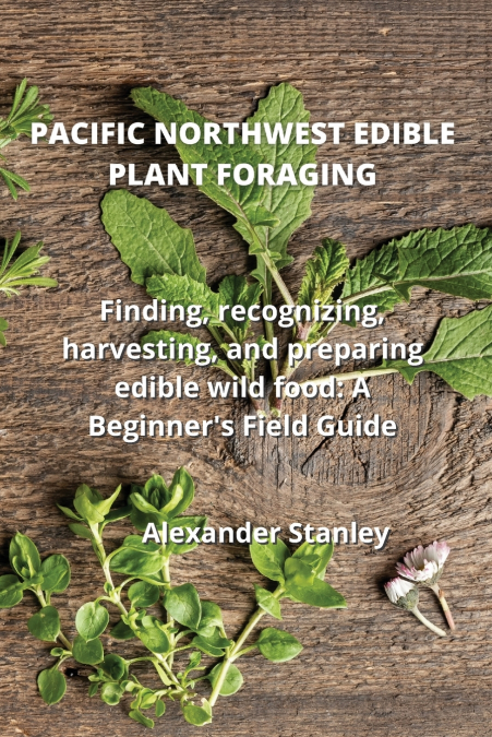 PACIFIC NORTHWEST EDIBLE PLANT FORAGING
