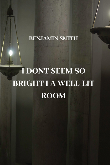 I DONT SEEM SO BRIGHT I A WELL-LIT ROOM
