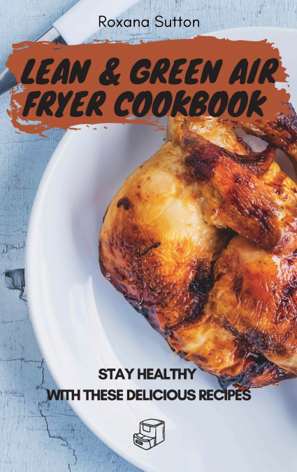 Lean and Green Air Fryer Cookbook