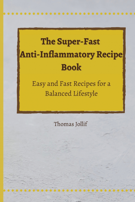 The Super-Fast Anti-Inflammatory Recipe Book