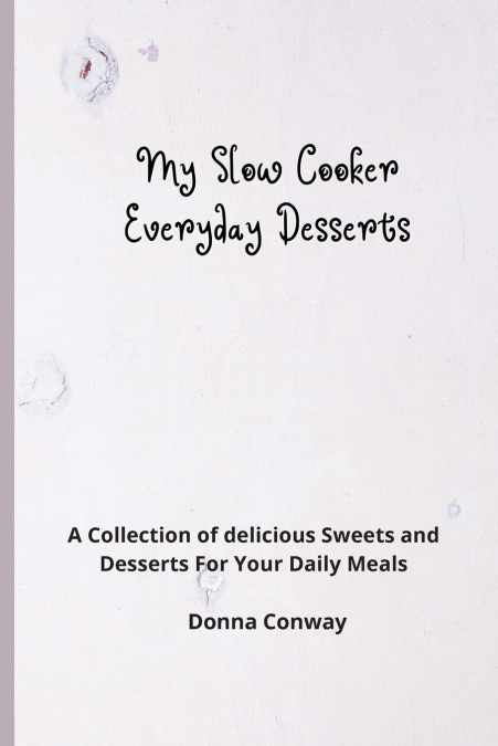 My Slow Cooker Everyday Desserts
