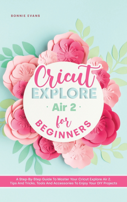 CRICUT EXPLORE AIR 2 FOR BEGINNERS
