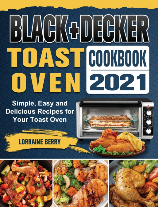 BLACK+DECKER Toast Oven Cookbook 2021