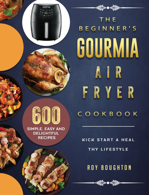 The Beginner’s Gourmia Air Fryer Cookbook