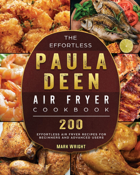 The Effortless Paula Deen Air Fryer Cookbook