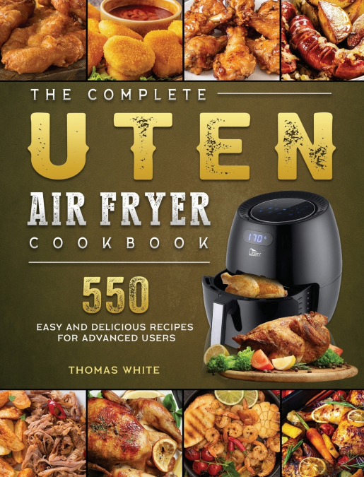 The Complete Uten Air Fryer Cookbook