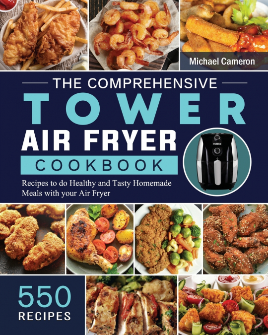 The Comprehensive Tower Air Fryer Cookbook
