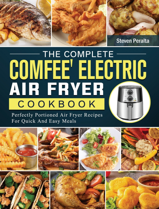 The Complete COMFEE’ Electric Air Fryer Cookbook