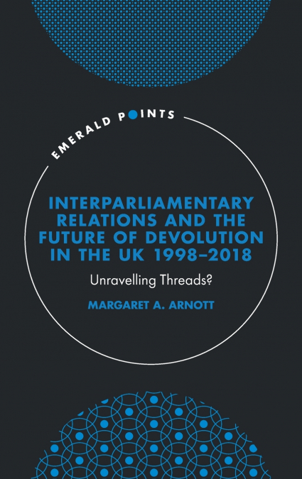 Interparliamentary Relations and the Future of Devolution in the UK 1998-2018