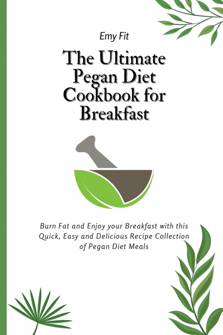 The Ultimate Pegan Diet Cookbook for Breakfast