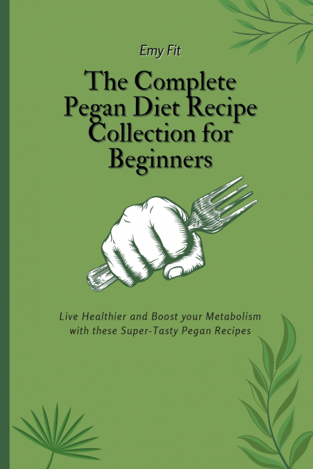 The Complete Pegan Diet Recipe Collection for Beginners