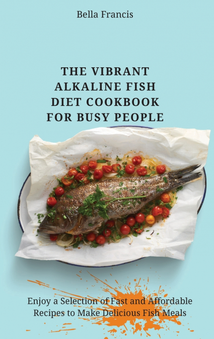 The Vibrant Alkaline Fish Diet Cookbook for Busy People