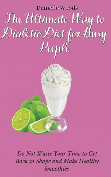 The Ultimate Way to Diabetic Diet for Busy People