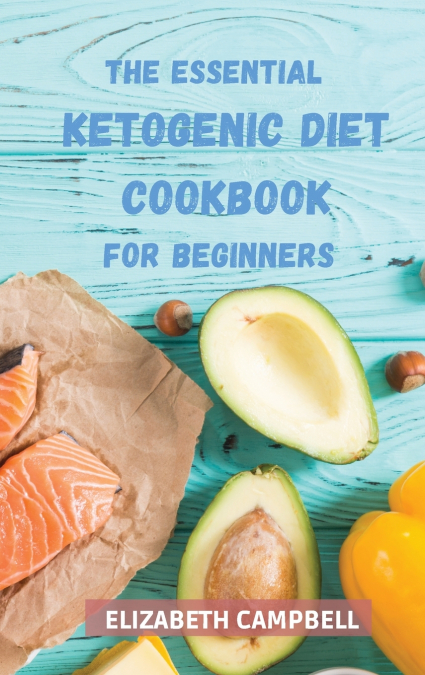 THE ESSENTIAL KETOGENIC  DIET COOKBOOK FOR BEGINNERS