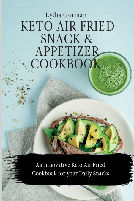 Keto Air Fried  Snack and Appetizer Cookbook