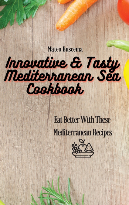 Innovative & Tasty Mediterranean Sea Cookbook