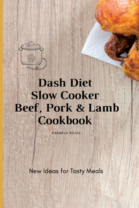 Dash Diet Slow Cooker Beef, Pork & Lamb Cookbook