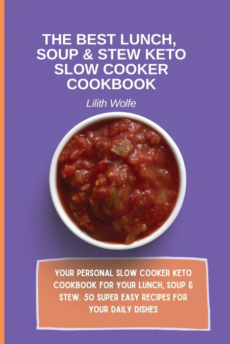 The Best Lunch, Soup & Stew Keto Slow Cooker Cookbook