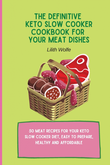 The Definitive Keto Slow Cooker Cookbook for your Meat Dishes