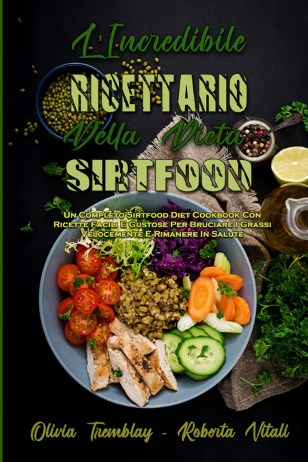 L’Incredibile Ricettario Della Dieta Sirtfood