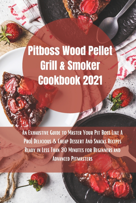Pit Boss Wood Pellet Grill Cookbook 2021