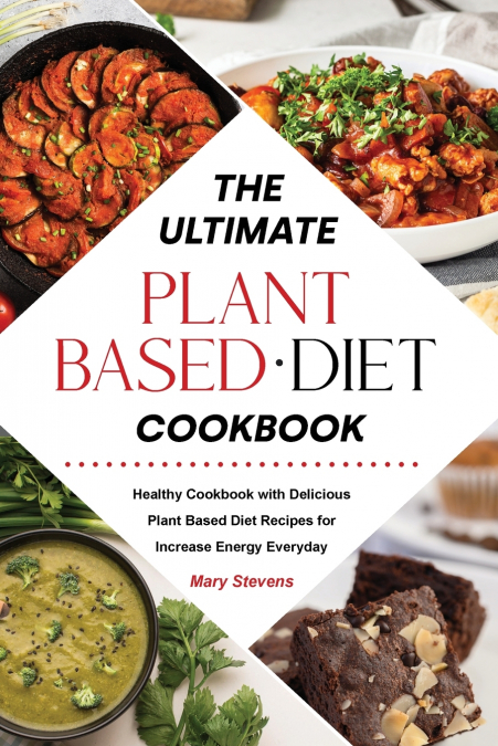 The Ultimate Plant-Based Diet Cookbook