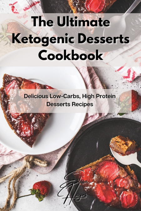 The Ultimate Ketogenic Desserts Cookbook