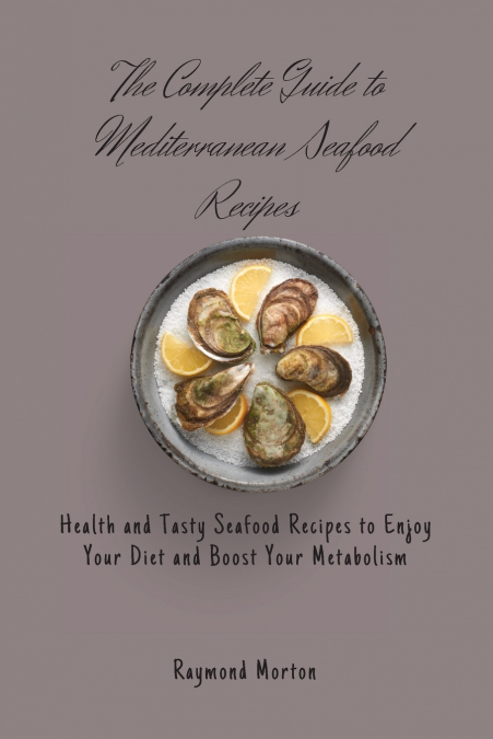 The Complete Guide to Mediterranean Seafood Recipes