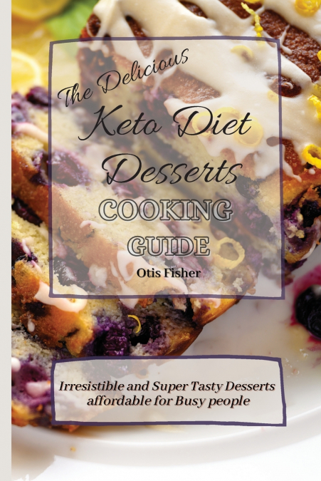 The Delicious Keto Diet Desserts Cooking Guide