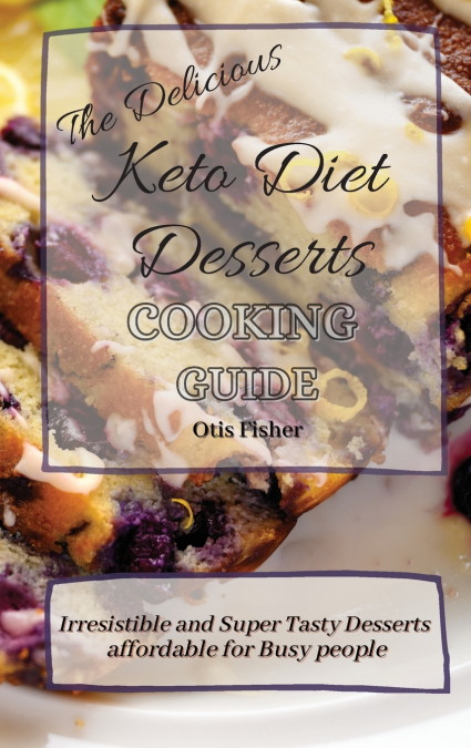 The Delicious Keto Diet Desserts Cooking Guide