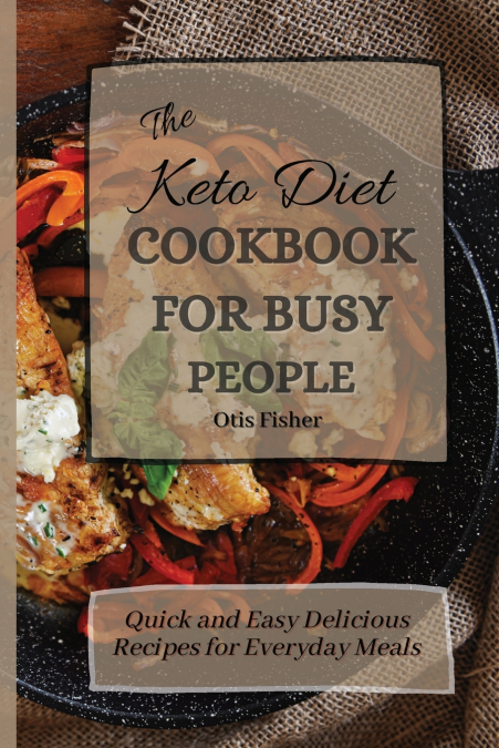The Keto Diet Cookbook For Busy People